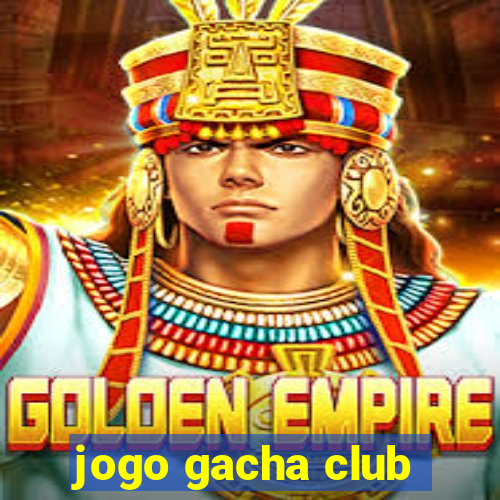 jogo gacha club